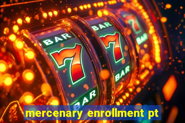 mercenary enrollment pt